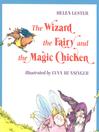 Cover image for The Wizard, the Fairy, and the Magic Chicken